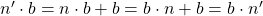 n'\cdot b=n\cdot b+b=b\cdot n+b=b\cdot n'