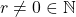 r\neq 0\in\mathbb{N}
