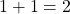 Rendered by QuickLaTeX.com 1+1=2