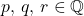 p,\,q,\,r\in\mathbb{Q}
