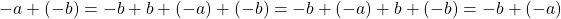 -a+(-b)=-b+b+(-a)+(-b)=-b+(-a)+b+(-b)=-b+(-a)