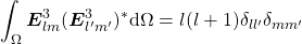 \begin{equation*} \int_\Omega \boldsymbol{E}^3_{lm}(\boldsymbol{E}^3_{l'm'})^*\mathrm{d}\Omega=l(l+1)\delta_{ll'}\delta_{mm'} \end{equation*}