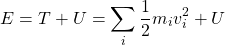 \begin{equation*} E=T+U=\sum_i\frac{1}{2}m_iv_i^2+U \end{equation*}