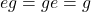 eg=ge=g