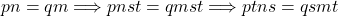 \begin{equation*}pn=qm\Longrightarrow pnst=qmst\Longrightarrow ptns=qsmt\end{equation*}