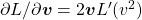 \partial L/\partial \boldsymbol{v}=2\boldsymbol{v}L'(v^2)