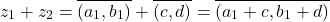 \[z_1+z_2=\overline{(a_1, b_1)}+\overline{(c, d)}=\overline{(a_1+c, b_1+d)}\]