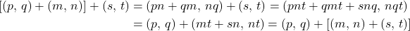 \begin{align*}[(p,\,q)+(m,\,n)]+(s,\,t)&=(pn+qm,\,nq)+(s,\,t)=(pnt+qmt+snq,\,nqt)\\&=(p,\,q)+(mt+sn,\,nt)= (p,\,q)+[(m,\,n)+(s,\,t)]\\ \end{align*}