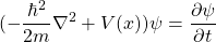 \begin{equation*} (-\frac{\hbar^2}{2m}\nabla^2+V(x))\psi=\frac{\partial \psi}{\partial t} \end{equation*}