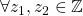 \forall z_1, z_2\in\mathbb{Z}