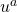 u^a