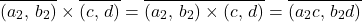 \begin{equation*} \overline{(a_2,\,b_2)}\times\overline{(c,\,d)}=\overline{(a_2,\,b_2)\times(c,\,d)}=\overline{(a_2c,\,b_2d)}\end{equation*}