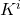 K^i