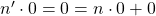 n'\cdot 0=0=n\cdot 0+0