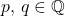 p,\,q\in\mathbb{Q}
