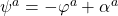\psi^a=-\varphi^a+\alpha^a